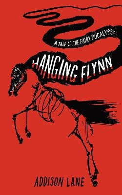 Hanging Flynn: A Tale of the Fairypocalypse by Lane, Addison