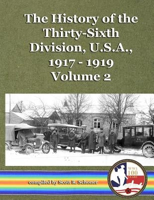 The History of the Thirty-Sixth Division, U.S.A., 1917 - 1919, vol. 2 by Schoner, Scott R.