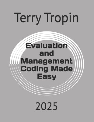 Evaluation and Management Coding Made Easy: 2025 by Tropin, Terry