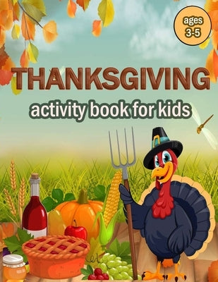 Thanksgiving Activity Book for Kids Ages 2-5: 100 ACTIVITY PAGES - COLORING, RIDDLES, MAZES, SEARCH WORD, A Fun Learning Activity for Boys, Girls, Tod by Publishing, Activity Book