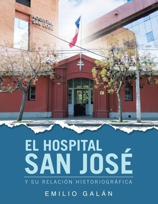 El Hospital San José: Y Su Relación Historiográfica by Galán, Emilio