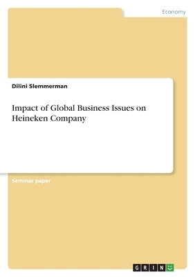 Impact of Global Business Issues on Heineken Company by Slemmerman, Dilini