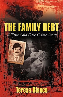 The Family Debt: The True Story of Giacomo Jack Bianco by Teresa Bianco, Bianco