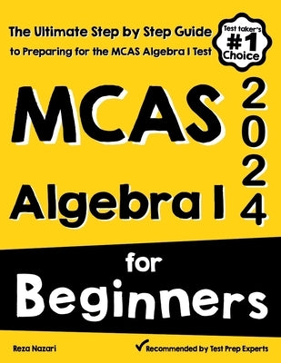 MCAS Algebra I for Beginners: The Ultimate Step by Step Guide to Acing MCAS Algebra I by Nazari, Reza