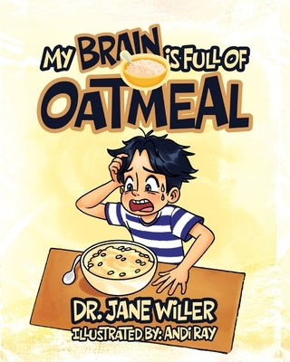 My Brain is Full of Oatmeal by Willer, Jane