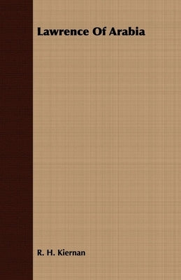 Lawrence Of Arabia by Kiernan, R. H.