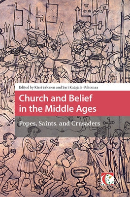 Church and Belief in the Middle Ages: Popes, Saints, and Crusaders by Salonen, Kirsi