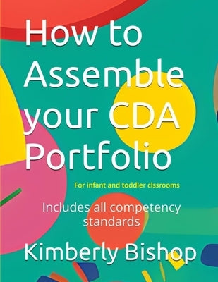 How to Assemble your CDA Portfolio: Infant and Toddler by Bishop, Kimberly