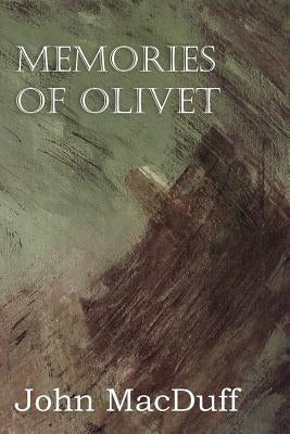 Memories of Olivet by Macduff, John