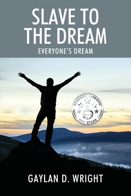 Slave to the Dream: Everyone's Dream by Wright, Gaylan D.