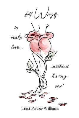 69 Ways to Make Love Without Having Sex! by Antoine, Angie