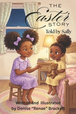 The Easter Story Told By Sally: A Heartwarming Easter Story for Little Believers by Brackett, Denise Renae