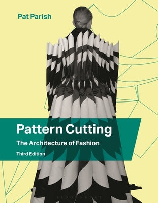 Pattern Cutting: The Architecture of Fashion by Parish, Pat