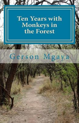 Ten Years with Monkeys in the Forest by Mgaya, Gerson