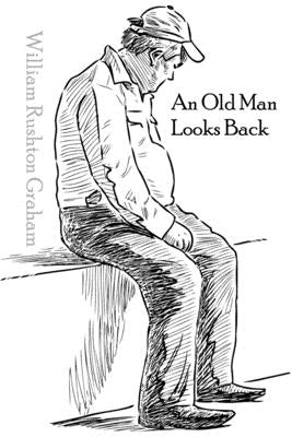 An Old Man Looks Back: Poems and Things by Graham, William Rushton