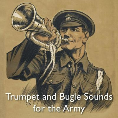 Trumpet and Bugle Sounds for the Army: With Words also Bugle Marches by A. Bandmaster