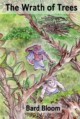 The Wrath of Trees by Bloom, Bard