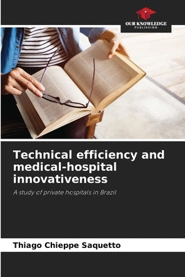 Technical efficiency and medical-hospital innovativeness by Chieppe Saquetto, Thiago