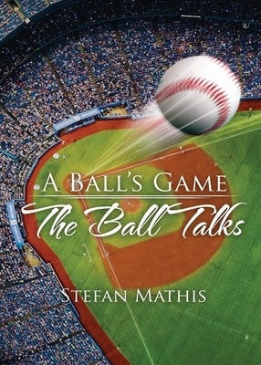 A Ball's Game: The Ball Talks by Mathis, Stefan