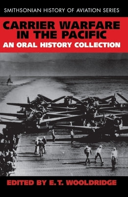 Carrier Warfare in the Pacific: An Oral History Collection by Wooldridge, E. T.
