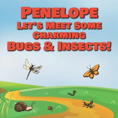 Penelope Let's Meet Some Charming Bugs & Insects!: Personalized Books with Your Child Name - The Marvelous World of Insects for Children Ages 1-3 by Publishing, Chilkibo