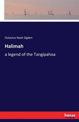 Halimah: a legend of the Tangipahoa by Ogden, Octavius Nash