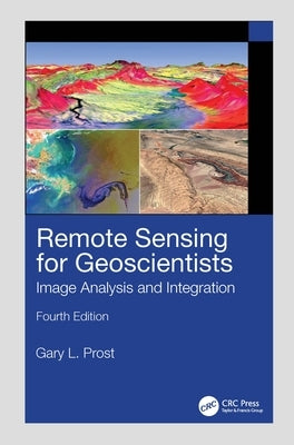 Remote Sensing for Geoscientists: Image Analysis and Integration by Prost, Gary L.