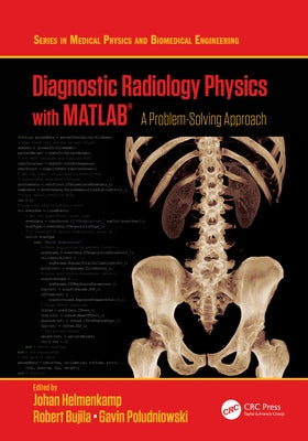 Diagnostic Radiology Physics with Matlab(r): A Problem-Solving Approach by Helmenkamp, Johan