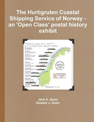 The Hurtigruten Coastal Shipping Service of Norway- An 'Open Class'postal History Exhibit by Gunn, Jack a.