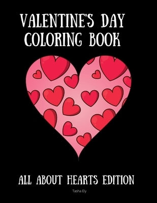 Valentine's Day Coloring Book: All About Hearts Edition by Ely, Tasha