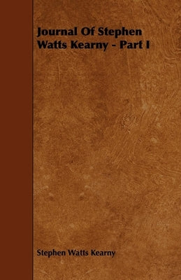 Journal Of Stephen Watts Kearny - Part I by Kearny, Stephen Watts