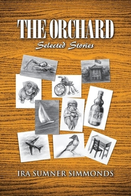 The Orchard: Selected Stories by Sumner Simmonds, Ira