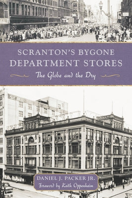 Scranton's Bygone Department Stores: The Globe and the Dry by Packer, Daniel J.