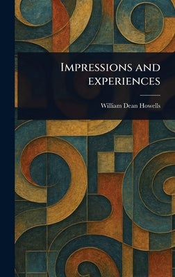 Impressions and Experiences by Howells, William Dean