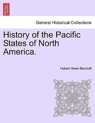 History of the Pacific States of North America. by Bancroft, Hubert Howe