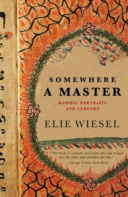 Somewhere a Master: Hasidic Portraits and Legends by Wiesel, Elie