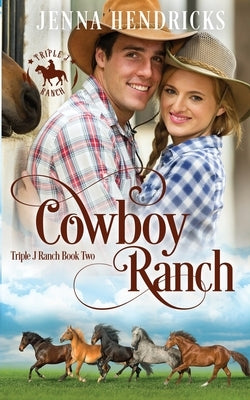 Cowboy Ranch: Clean & Wholesome Cowboy Romance by Hendricks, Jenna