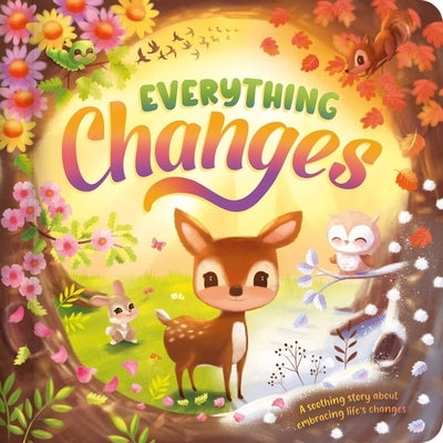 Everything Changes: A Soothing Story about Embracing Life's Changes by Igloobooks