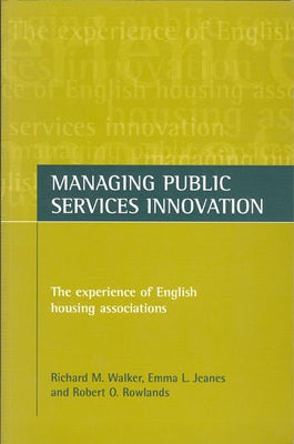 Managing Public Services Innovation: The Experience of English Housing Associations by Walker, Richard M.
