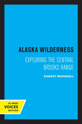 Alaska Wilderness: Exploring the Central Brooks Range, Second Edition by Marshall, Robert