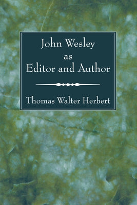 John Wesley as Editor and Author by Herbert, Thomas Walter