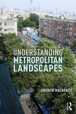 Understanding Metropolitan Landscapes by MacKenzie, Andrew