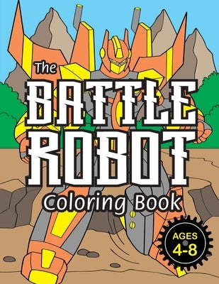 The Battle Robot Coloring Book: (Ages 4-8) Easy Coloring Books for Kids! by Books, Engage