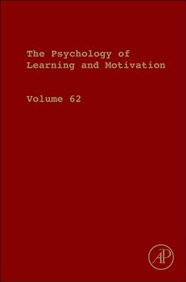 Psychology of Learning and Motivation: Volume 62 by Ross, Brian H.