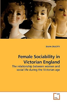 Female Sociability in Victorian England by Crucitti, Silvia