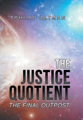The Justice Quotient: The Final Outpost by Altman, Philip