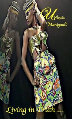 Living in Truth by Manigault, Uniquia