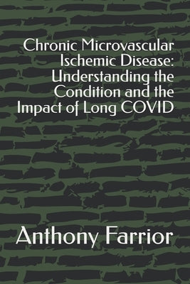 Chronic Microvascular Ischemic Disease: Understanding the Condition and the Impact of Long COVID by Farrior, Anthony