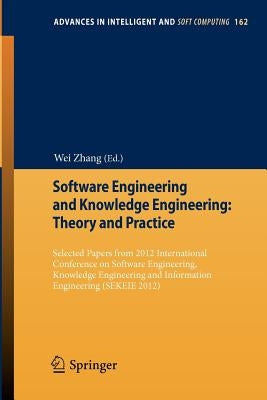 Software Engineering and Knowledge Engineering: Theory and Practice: Selected Papers from 2012 International Conference on Software Engineering, Knowl by Zhang, Wei