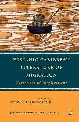 Hispanic Caribbean Literature of Migration: Narratives of Displacement by Pérez Rosario, Vanessa